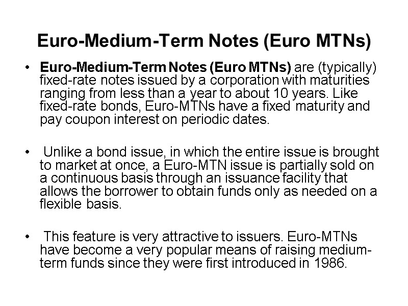 Euro-Medium-Term Notes (Euro MTNs) Euro-Medium-Term Notes (Euro MTNs) are (typically) fixed-rate notes issued by